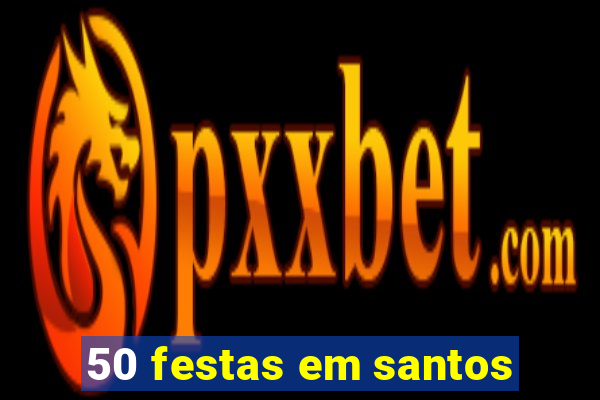 50 festas em santos