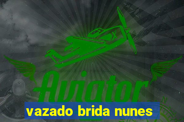vazado brida nunes