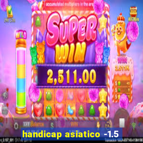 handicap asiatico -1.5