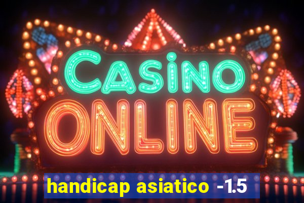 handicap asiatico -1.5
