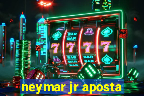 neymar jr aposta