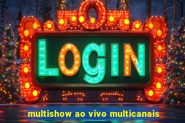 multishow ao vivo multicanais