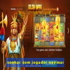 sonhar com jogador neymar