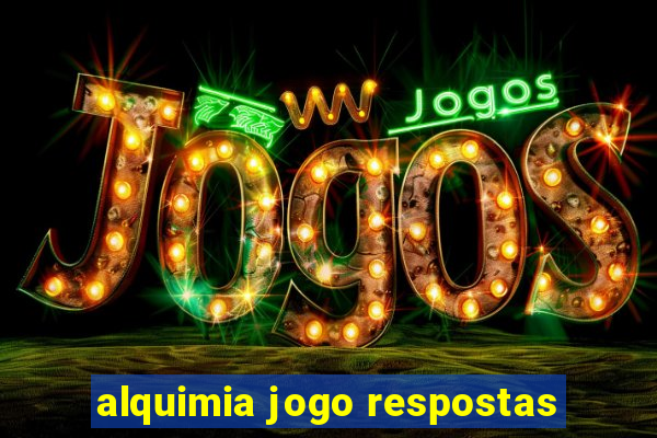 alquimia jogo respostas