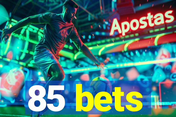 85 bets