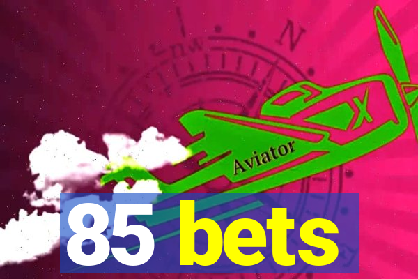85 bets
