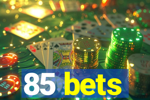 85 bets
