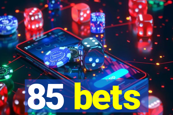85 bets