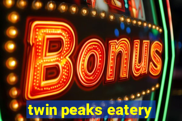 twin peaks eatery