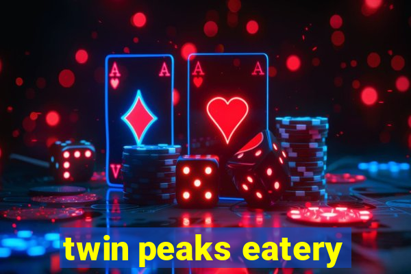 twin peaks eatery
