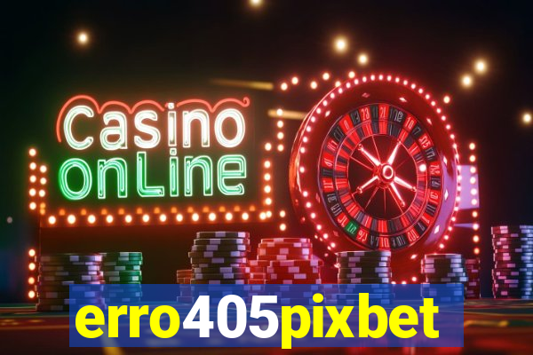 erro405pixbet