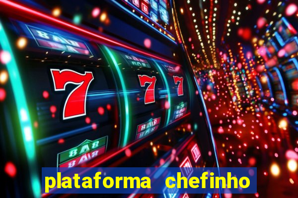 plataforma chefinho 777 bet