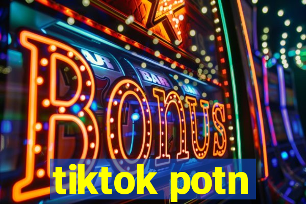 tiktok potn