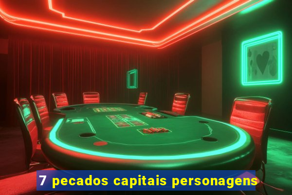 7 pecados capitais personagens