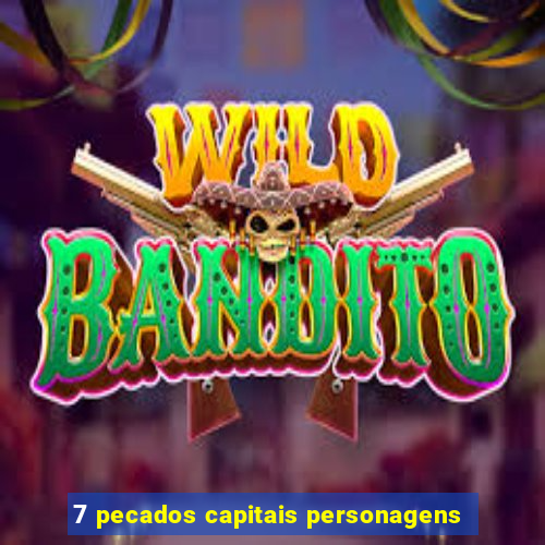 7 pecados capitais personagens