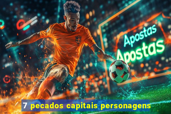 7 pecados capitais personagens