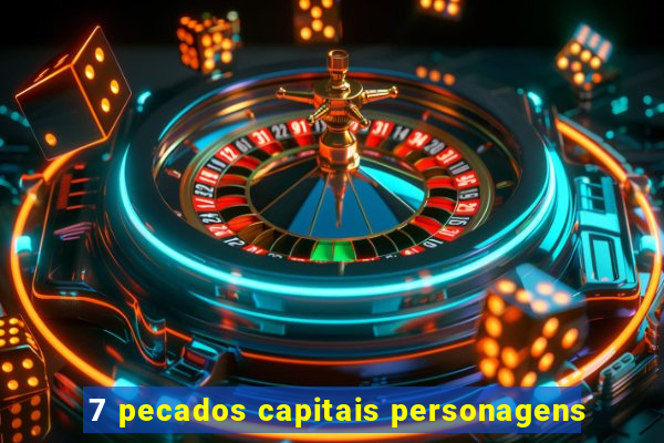 7 pecados capitais personagens