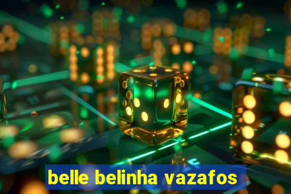 belle belinha vazafos