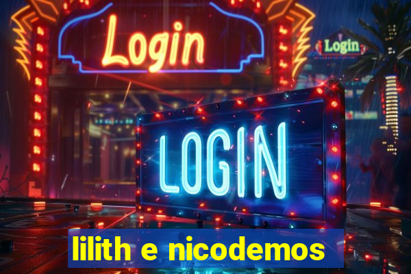 lilith e nicodemos
