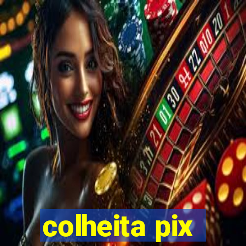 colheita pix
