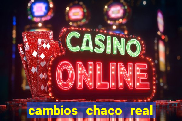 cambios chaco real x guarani
