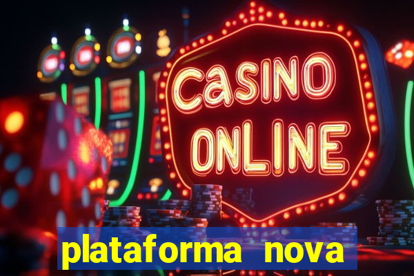 plataforma nova pagando hoje