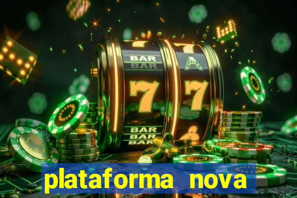 plataforma nova pagando hoje