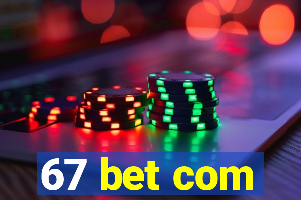 67 bet com