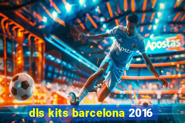 dls kits barcelona 2016