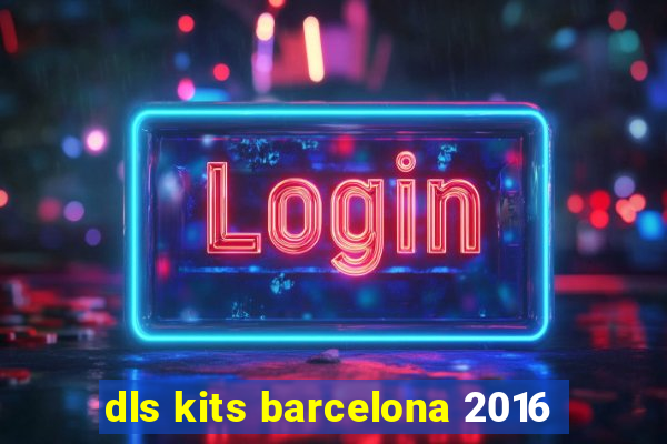 dls kits barcelona 2016