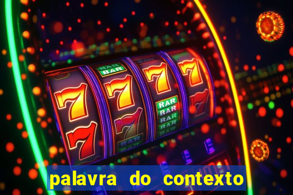 palavra do contexto de hoje 488