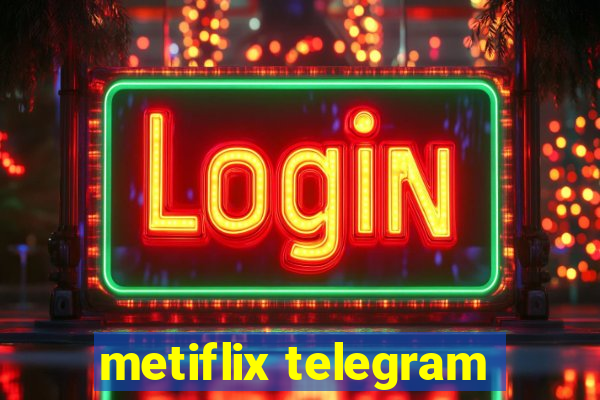 metiflix telegram