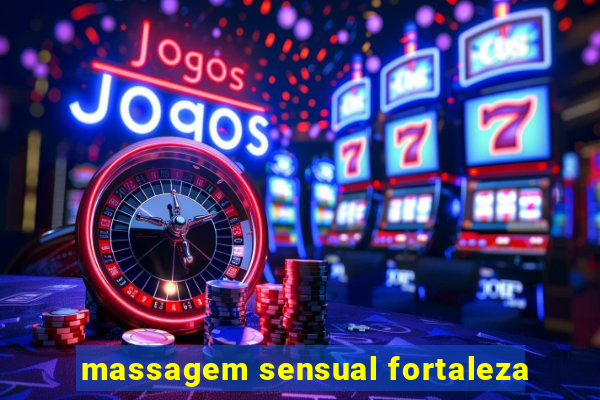 massagem sensual fortaleza