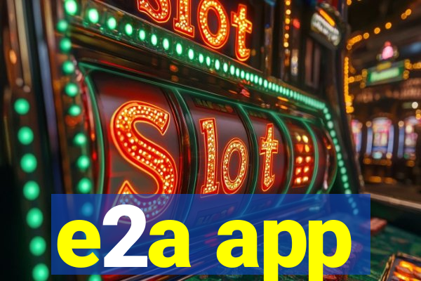 e2a app