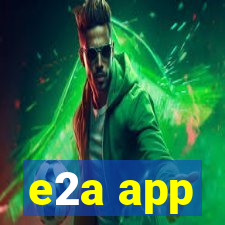 e2a app