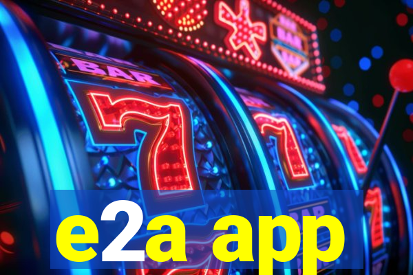e2a app