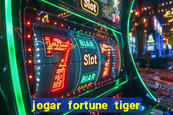 jogar fortune tiger de graca
