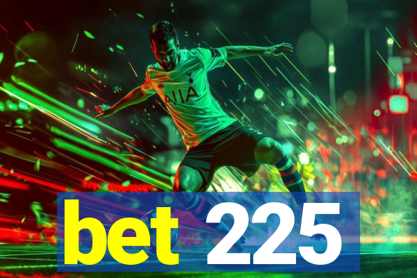 bet 225
