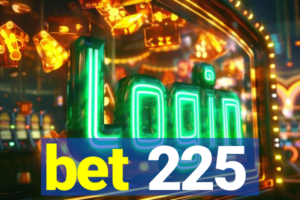 bet 225