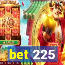 bet 225