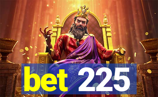 bet 225