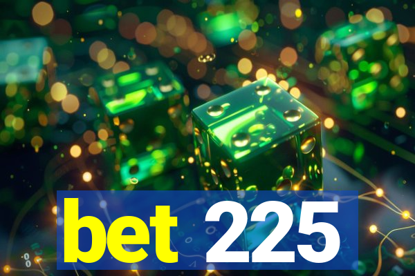 bet 225