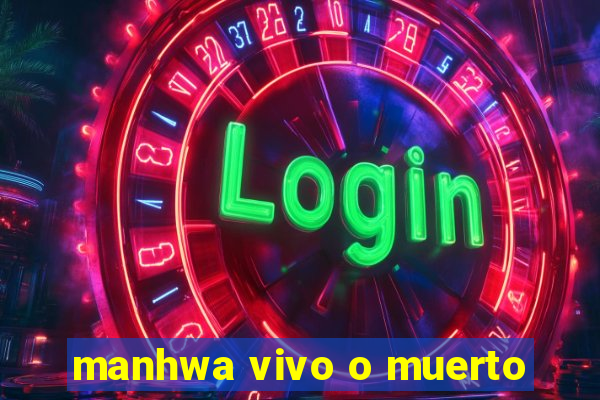 manhwa vivo o muerto