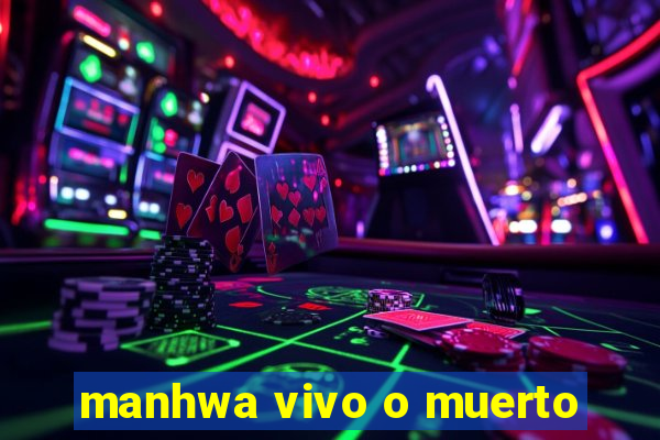 manhwa vivo o muerto
