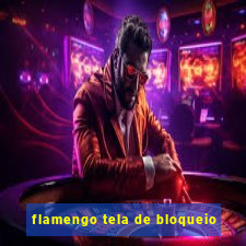 flamengo tela de bloqueio