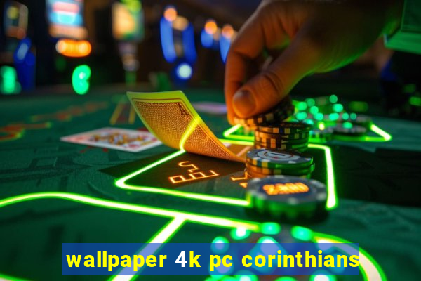 wallpaper 4k pc corinthians