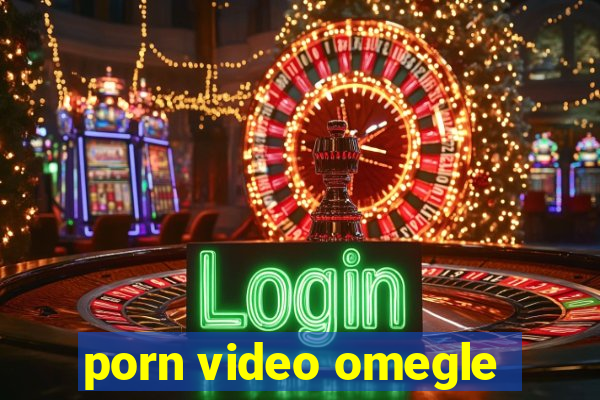 porn video omegle