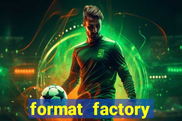 format factory windows 7