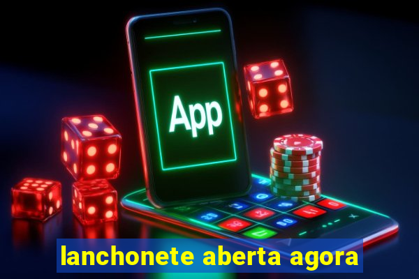 lanchonete aberta agora