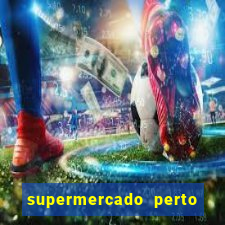 supermercado perto de mim